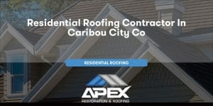 Residential Roofing in Caribou City Colorado