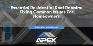 Essential Residential Roof Repairs: Fixing Common Issues for Homeowners