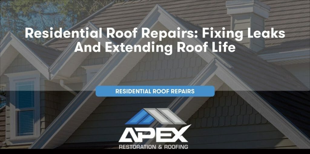 Residential Roof Repairs: Fixing Leaks and Extending Roof Life