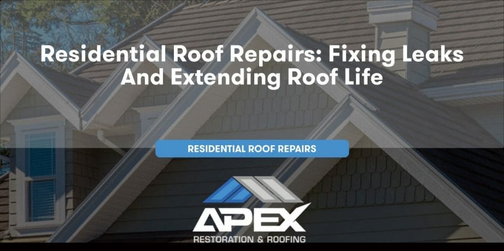 Residential Roof Repairs: Fixing Leaks and Extending Roof Life