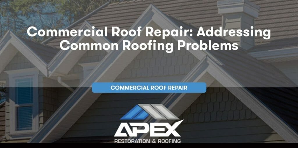 Commercial Roof Repair: Addressing Common Roofing Problems