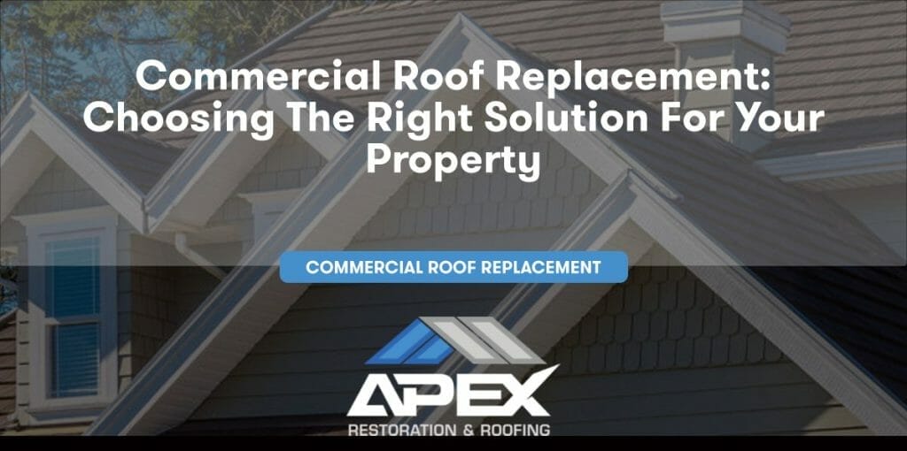 Commercial Roof Replacement: Choosing the Right Solution for Your Property