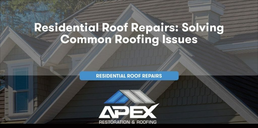 Residential Roof Repairs: Solving Common Roofing Issues