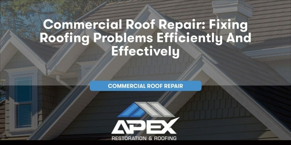 Commercial Roof Repair: Fixing Roofing Problems Efficiently and Effectively