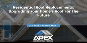 Residential Roof Replacements: Upgrading Your Home's Roof for the Future