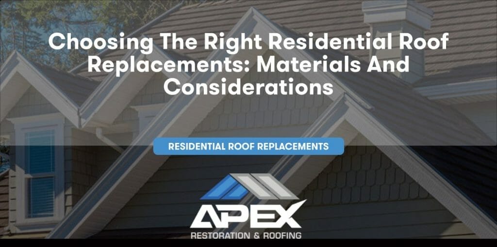 Choosing the Right Residential Roof Replacements: Materials and Considerations
