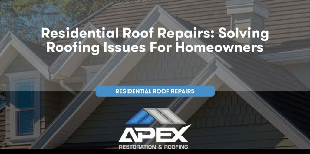Residential Roof Repairs: Solving Roofing Issues for Homeowners