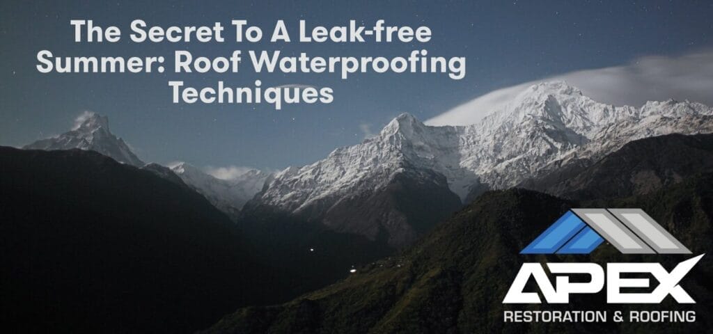 The Secret to a Leak-Free Summer: Roof Waterproofing Techniques