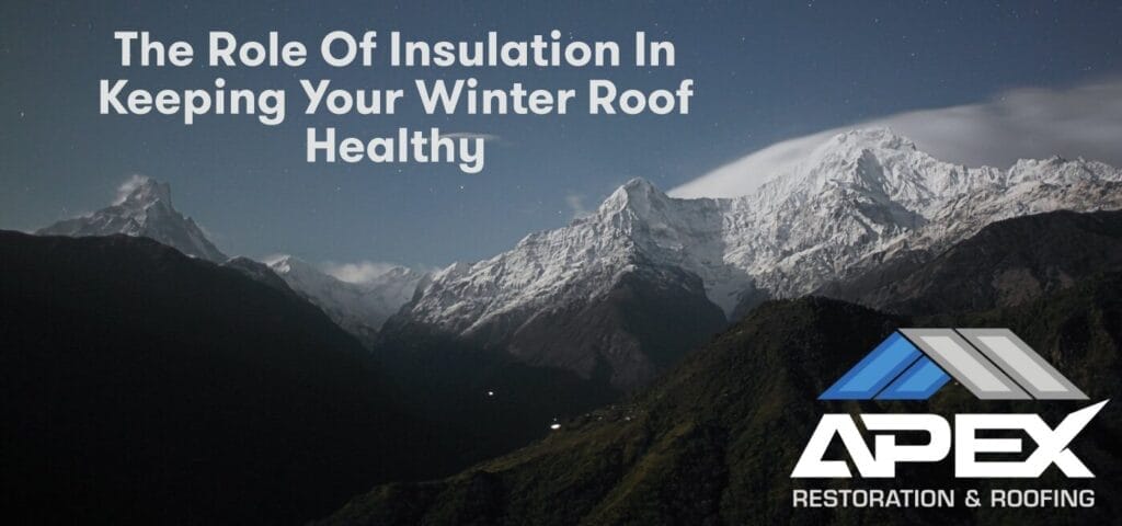 The Role of Insulation in Keeping Your Winter Roof Healthy